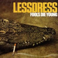 Lessdress - Fools Die Young