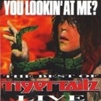 YOU LOOKIN' AT ME? THE BEST OF TIGERTAILZ LIVE- 1996
